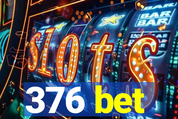 376 bet